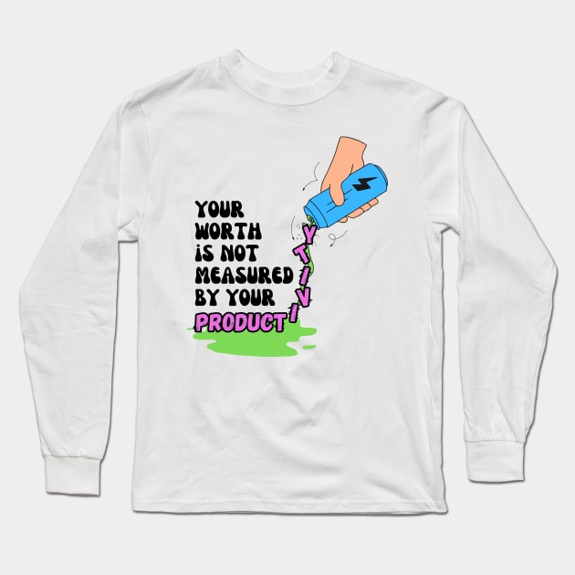 Your Worth Is Not Measured By Your Productivity Long Sleeve T-Shirt by Lab Of Creative Chaos